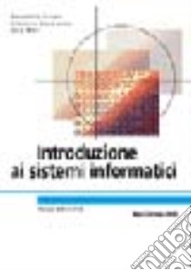 Introduzione ai sistemi informatici libro di Sciuto Donatella - Buonanno Giacomo - Mari Luca