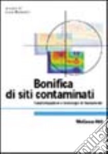 Bonifica di siti contaminati. Caratterizzazione e tecnologie di risanamento libro di Bonomo L. (cur.)