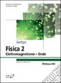 Fisica. Vol. 2: Elettromagnetismo; onde; ottica libro di Gettys W. Edward; Keller Frederick J.; Skove Malcolm J.; Cantatore G. (cur.); Vitale L. (cur.)