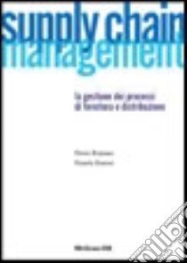 Supply chain management. La gestione di processi di fornitura e distribuzione libro di Romano Pietro - Danese Pamela