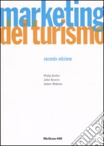 Marketing del turismo libro di Kotler Philip; Bowen John T.; Makens James C.; Bertozzi P. (cur.)