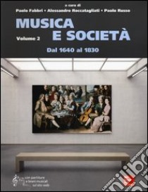 Musica e società. Con aggiornamento online. Vol. 2: Dal 1640 al 1830 libro di Fabbri Paolo; Roccatagliati Alessandro; Russo Paolo