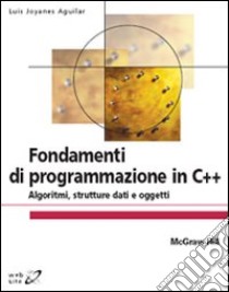 Fondamenti di programmazione in C++. Algoritmi, strutture dati e oggetti libro di Joyanes Aguilar Luis