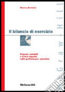 Il bilancio di esercizio. Principi contabili e il loro impatto sulla performance aziendale libro di Bartolini Monica