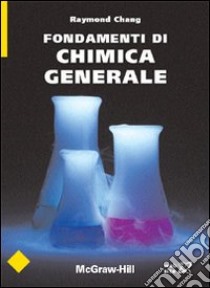 Fondamenti di chimica generale libro di Chang Raymond
