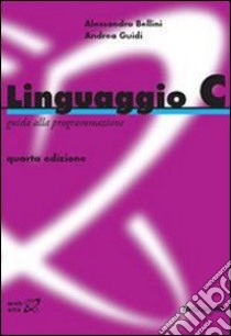 Linguaggio C libro di Bellini Alessandro - Guidi Andrea