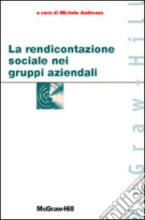 La rendicontazione sociale nei gruppi aziendali libro di Andreaus M. (cur.)