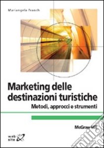 Marketing delle destinazioni turistiche libro di Franch Mariangela