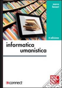 Informatica umanistica libro di Lazzari Marco