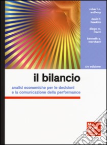 Il bilancio. Analisi economiche per le decisioni e la comunicazione della performance libro di Anthony Robert N.; Hawkins David F.; Merchant Kenneth A.