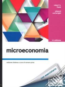 Microeconomia libro di Frank Robert H.; Cartwright Edward; Piras R. (cur.)