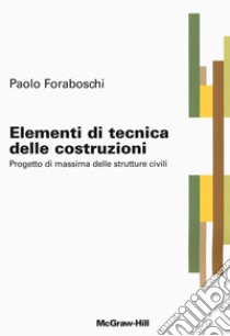 Elementi di tecnica delle costruzioni. Progetto di massima delle strutture civili libro di Foraboschi Paolo