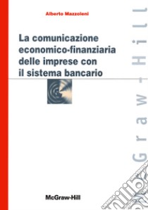 La comunicazione economico-finanziaria delle imprese con il sistema bancario libro di Mazzoleni Alberto