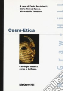 Cosm-etica. Chirurgia estetica, corpo e bellezza libro di Persichetti P. (cur.); Russo M. T. (cur.); Tambone V. (cur.)