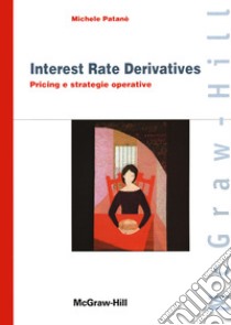 Interest rate derivatives. Pricing e strategie operative libro di Patanè Michele