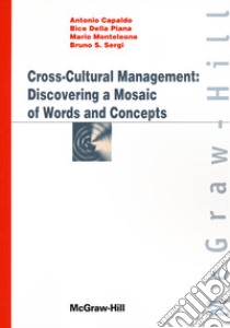 Cross-cultural management: discovering a mosaic of words and concepts libro di Capaldo Antonio; Della Piana Bice; Monteleone Mario