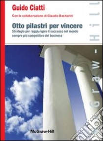 Otto pilastri per vincere libro di Ciatti Guido