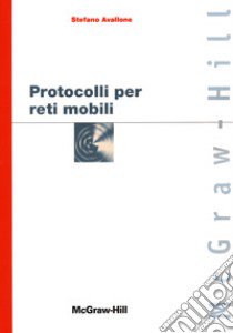 Protocolli per reti mobili libro di Avallone Stefano