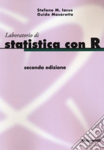 Laboratorio di statistica con R libro di Iacus Stefano M.; Masarotto Guido