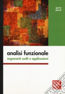 Analisi funzionale. Argomenti scelti e applicazioni libro di Gilardi Gianni