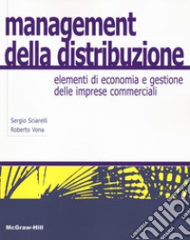 Management della distribuzione. Elementi di economia e gestione delle imprese commerciali libro di Sciarelli Sergio; Vona Roberto