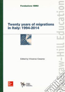 Twenty years of migrations in Italy: 1994-2014 libro di Fondazione Ismu (cur.); Cesareo V. (cur.)