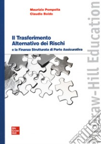 Il trasferimento alternativo dei rischi e la finanza strutturata di parte assicurativa libro di Pompella Maurizio; Boido Claudio