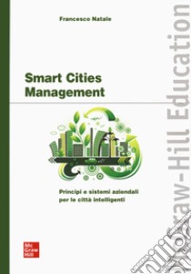 Smart cities management. Principi e sistemi aziendali per le città intelligenti libro di Natale Francesco