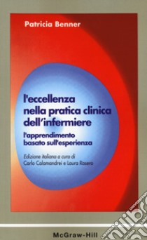 L'eccellenza nella pratica clinica dell'infermiere. L'apprendimento basato sull'esperienza libro di Benner Patricia; Calamandrei C. (cur.); Rasero L. (cur.)