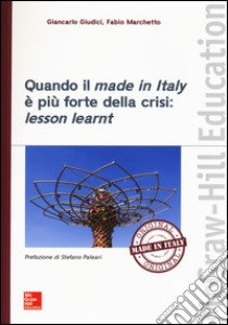 Quando il made in Italy è più forte della crisi: lesson learnt libro di Giudici Giancarlo; Marchetto Fabio