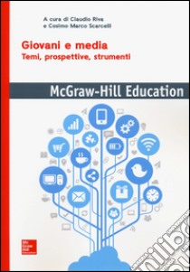 Giovani e media. Temi, prospettive, strumenti libro di Riva G. (cur.); Scarcelli C. M. (cur.)