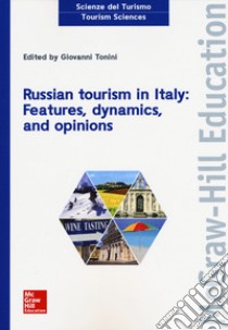 Russian tourism in Italy: features, dynamics, and opinions libro di Tonini G. (cur.)