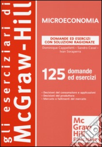 Microeconomia. Domande ed esercizi con soluzioni ragionate libro di Cappelletti Dominique; Casal Sandro; Soraperra Ivan