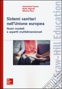 I sistemi sanitari dell'Unione europea. Nuovi modelli e aspetti multidimensionali libro di Fasano Alessandra; Mignolli Nadia; Pace Roberta