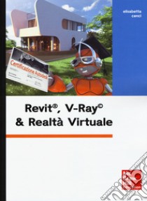 Revit, V-Ray & realtà virtuale. Con Contenuto digitale per download e accesso on line libro di Cenci Elisabetta