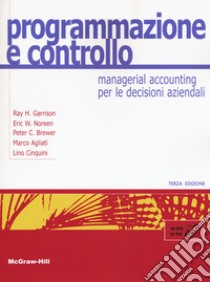 Programmazione e controllo. Managerial accounting per le decisioni aziendali. Con Connect libro di Garrison Ray H.; Noreen Eric W.; Brewer Peter C.