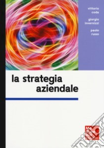 La strategia aziendale libro di Coda Vittorio; Invernizzi Giorgio; Russo Paolo