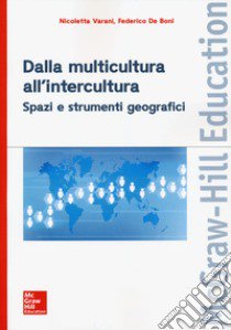 Dalla multicultura all'intercultura. Spazi e strumenti geografici libro di Varani Nicoletta; De Boni Federico