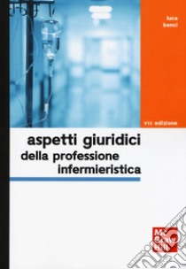 Aspetti giuridici della professione infermieristica libro di Benci Luca