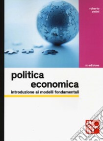 Politica economica. Introduzione ai modelli fondamentali libro di Cellini Roberto
