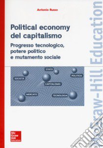 Political economy del capitalismo. Progresso tecnologico, potere politico e mutamento sociale libro di Russo Antonio