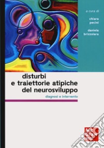 Disturbi e traiettorie atipiche del neurosviluppo. Diagnosi e intervento libro di Pecini C. (cur.); Brizzolara D. (cur.)