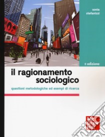 Il ragionamento sociologico. Questioni metodologiche ed esempi di ricerca libro di Stefanizzi Sonia