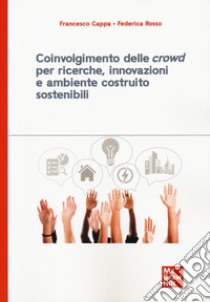 Coinvolgimento delle «crowd» per ricerche, innovazioni e ambiente costruito sostenibili libro di Cappa Francesco; Rosso Federica