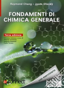 Fondamenti di chimica generale. Con Connect libro di Chang Raymond; Goldsby Kenneth; Costanzo A. (cur.); Galeazzi Roberta (cur.); Turano Paola (cur.)