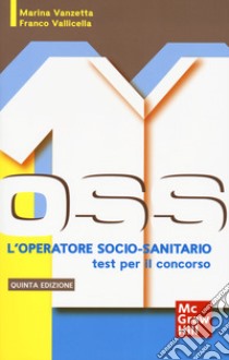 L'operatore socio-sanitario: i test per il concorso libro di Vanzetta Marina; Vallicella Franco