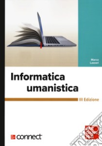 Informatica umanistica. Con Connect libro di Lazzari Marco