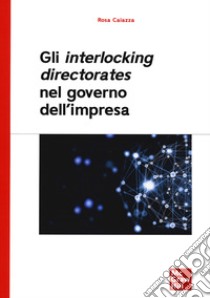 Gli interlocking directorates nel governo d'impresa libro di Caiazza Rosa