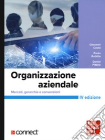 Organizzazione aziendale. Mercati, gerarchie e convenzioni+connect libro di Costa Giovanni; Gubitta Paolo; Pittino Daniel