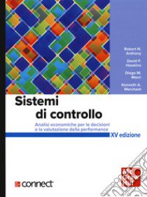 Sistemi di controllo. Analisi economiche per le decisioni aziendali+connect. Con aggiornamento online. Con e-book libro di Anthony Robert N.; Hawkins Denis F.; Macrì Diego M.